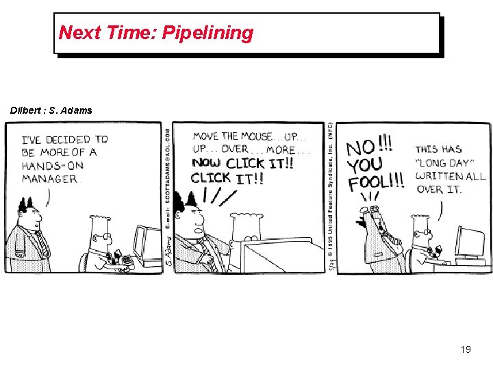Next Time: Pipelining Dilbert : S. Adams 19 
