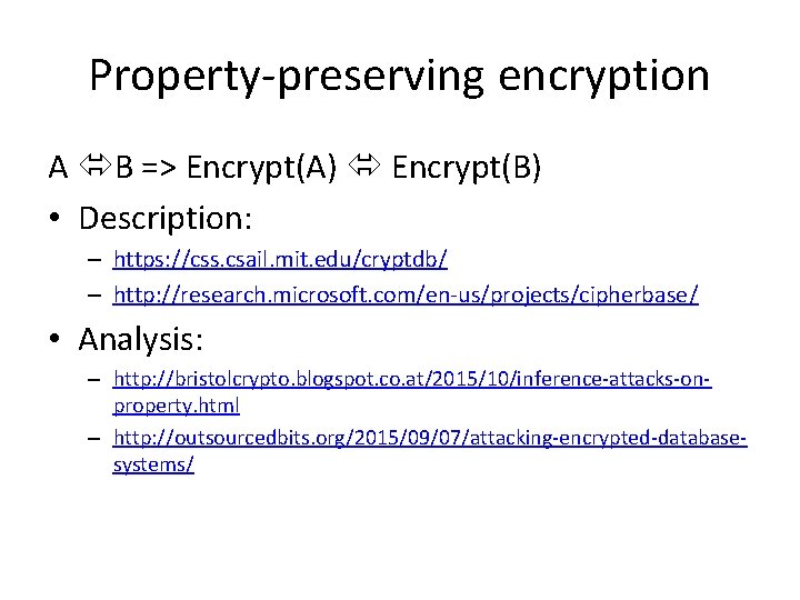 Property-preserving encryption A B => Encrypt(A) Encrypt(B) • Description: – https: //css. csail. mit.