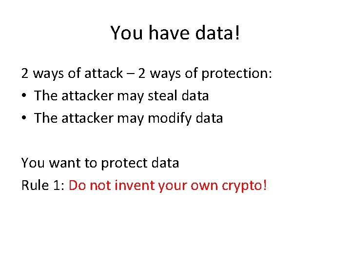 You have data! 2 ways of attack – 2 ways of protection: • The