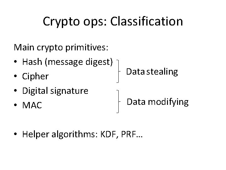 Crypto ops: Classification Main crypto primitives: • Hash (message digest) • Cipher • Digital