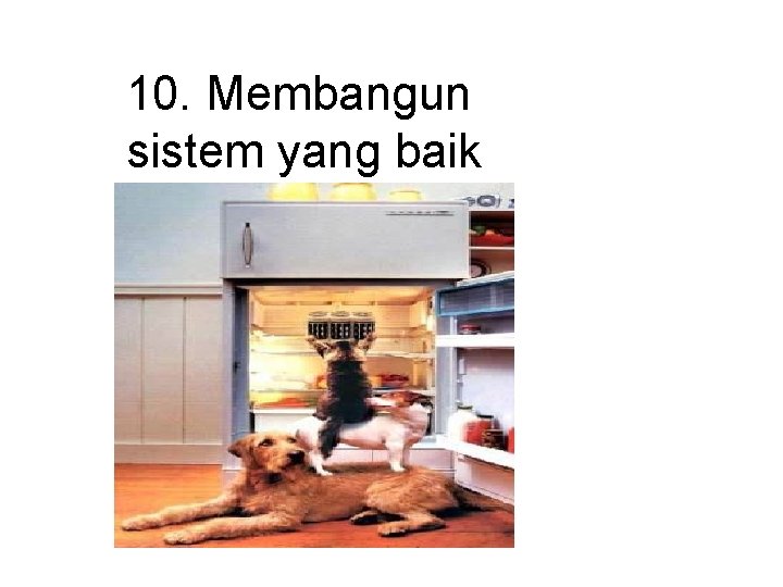 10. Membangun sistem yang baik 