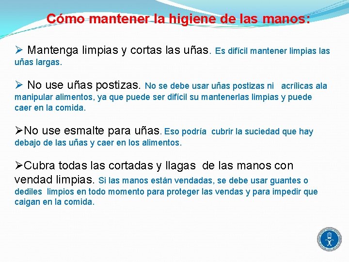 Cómo mantener la higiene de las manos: Ø Mantenga limpias y cortas las uñas.