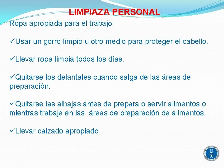 LIMPIAZA PERSONAL Ropa apropiada para el trabajo: üUsar un gorro limpio u otro medio