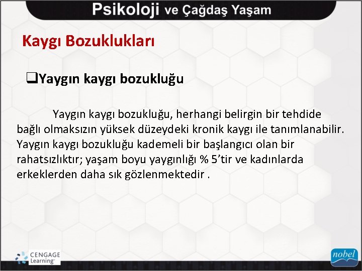 Kaygı Bozuklukları q. Yaygın kaygı bozukluğu, herhangi belirgin bir tehdide bağlı olmaksızın yüksek düzeydeki