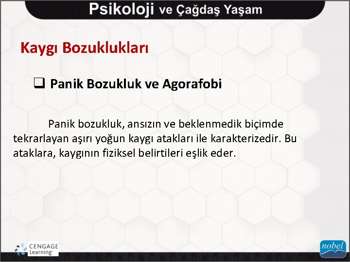 Kaygı Bozuklukları q Panik Bozukluk ve Agorafobi Panik bozukluk, ansızın ve beklenmedik biçimde tekrarlayan