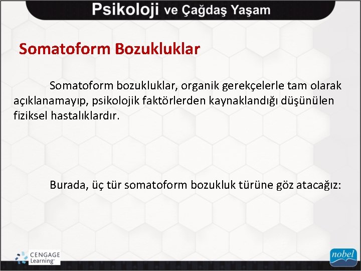 Somatoform Bozukluklar Somatoform bozukluklar, organik gerekçelerle tam olarak açıklanamayıp, psikolojik faktörlerden kaynaklandığı düşünülen fiziksel