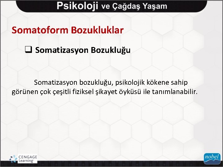 Somatoform Bozukluklar q Somatizasyon Bozukluğu Somatizasyon bozukluğu, psikolojik kökene sahip görünen çok çeşitli fiziksel