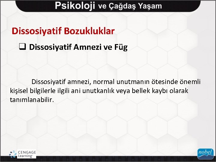 Dissosiyatif Bozukluklar q Dissosiyatif Amnezi ve Füg Dissosiyatif amnezi, normal unutmanın ötesinde önemli kişisel