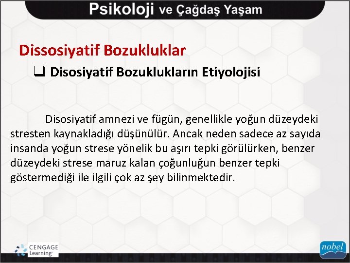 Dissosiyatif Bozukluklar q Disosiyatif Bozuklukların Etiyolojisi Disosiyatif amnezi ve fügün, genellikle yoğun düzeydeki stresten