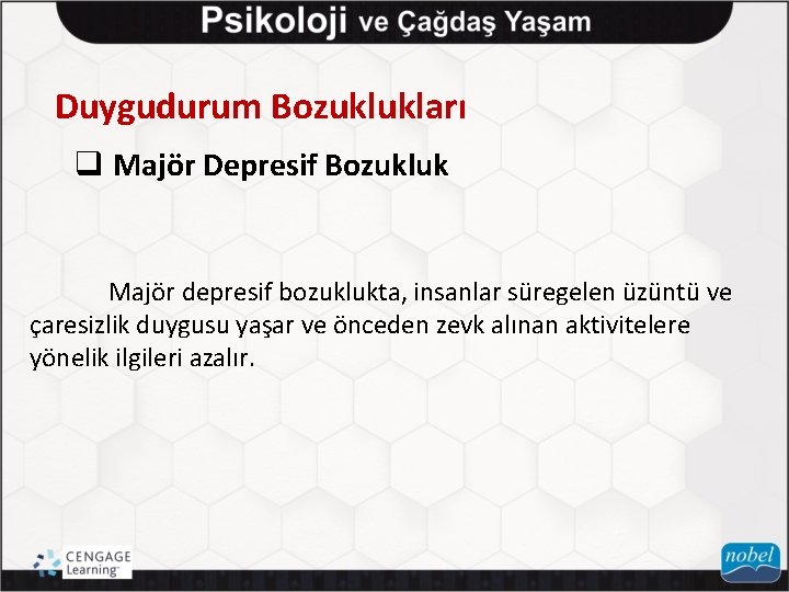 Duygudurum Bozuklukları q Majör Depresif Bozukluk Majör depresif bozuklukta, insanlar süregelen üzüntü ve çaresizlik