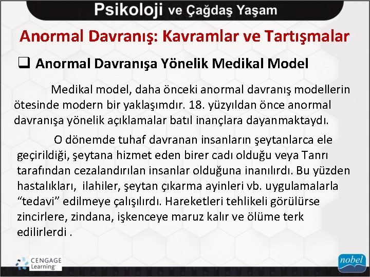 Anormal Davranış: Kavramlar ve Tartışmalar q Anormal Davranışa Yönelik Medikal Model Medikal model, daha
