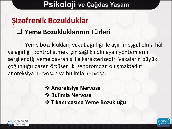 Şizofrenik Bozukluklar q Yeme Bozukluklarının Türleri Yeme bozuklukları, vücut ağırlığı ile aşırı meşgul olma