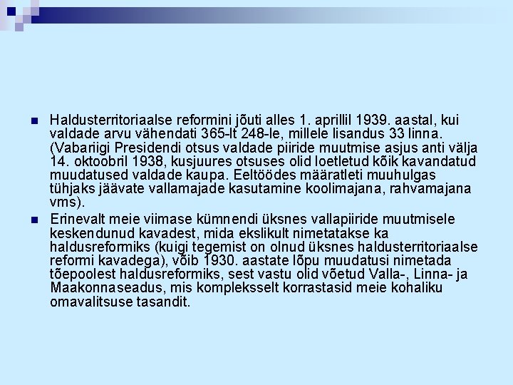 n n Haldusterritoriaalse reformini jõuti alles 1. aprillil 1939. aastal, kui valdade arvu vähendati