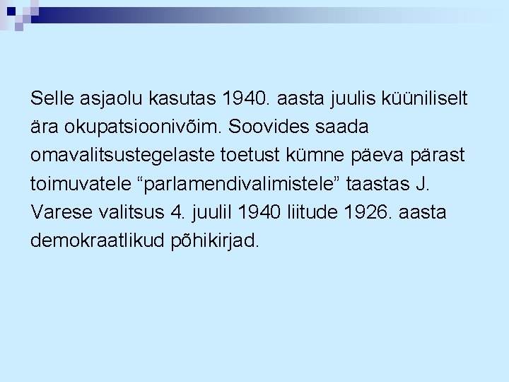 Selle asjaolu kasutas 1940. aasta juulis küüniliselt ära okupatsioonivõim. Soovides saada omavalitsustegelaste toetust kümne