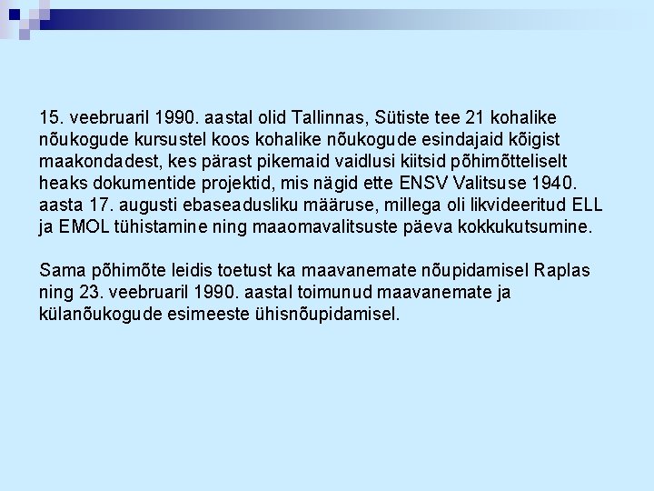 15. veebruaril 1990. aastal olid Tallinnas, Sütiste tee 21 kohalike nõukogude kursustel koos kohalike
