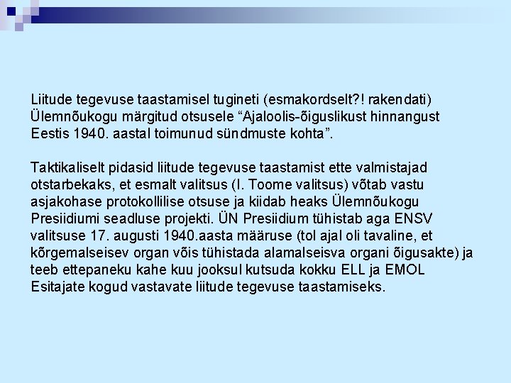 Liitude tegevuse taastamisel tugineti (esmakordselt? ! rakendati) Ülemnõukogu märgitud otsusele “Ajaloolis-õiguslikust hinnangust Eestis 1940.