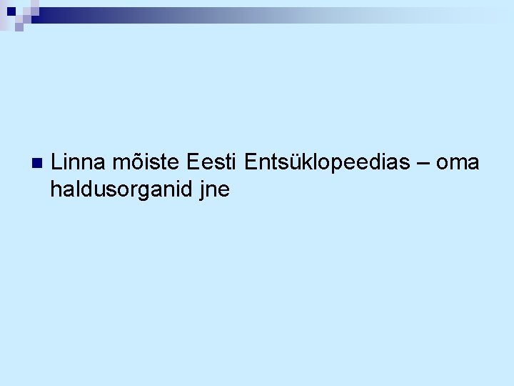 n Linna mõiste Eesti Entsüklopeedias – oma haldusorganid jne 