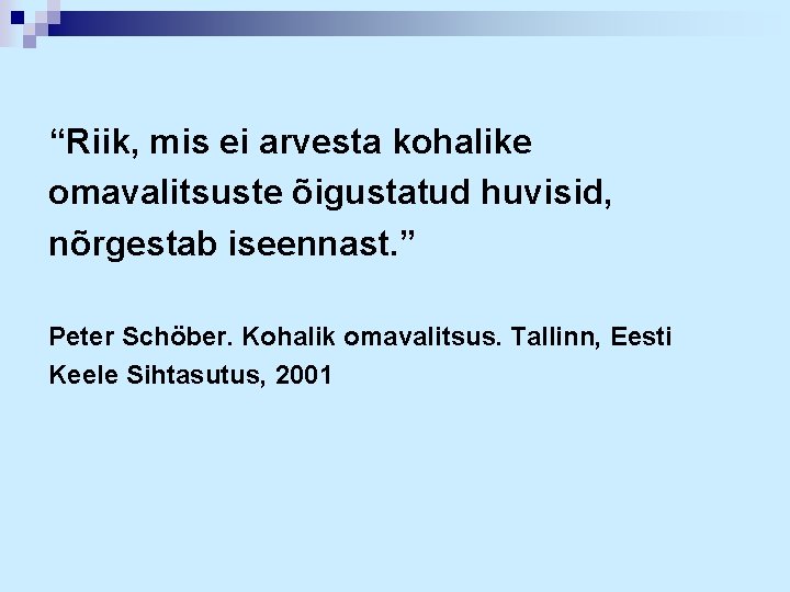 “Riik, mis ei arvesta kohalike omavalitsuste õigustatud huvisid, nõrgestab iseennast. ” Peter Schöber. Kohalik