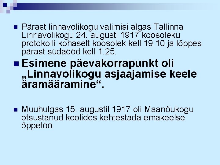 n Pärast linnavolikogu valimisi algas Tallinna Linnavolikogu 24. augusti 1917 koosoleku protokolli kohaselt koosolek