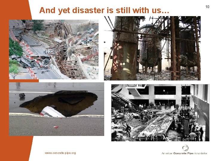 And yet disaster is still with us… www. concrete-pipe. org 10 