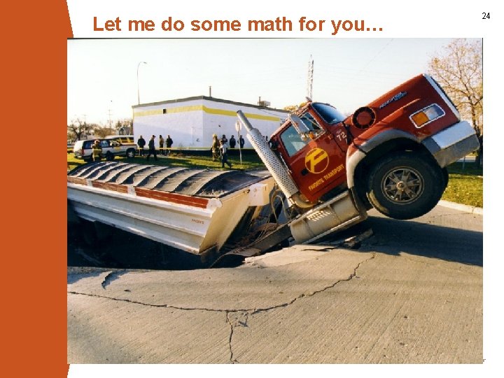 Let me do some math for you… www. concrete-pipe. org 24 
