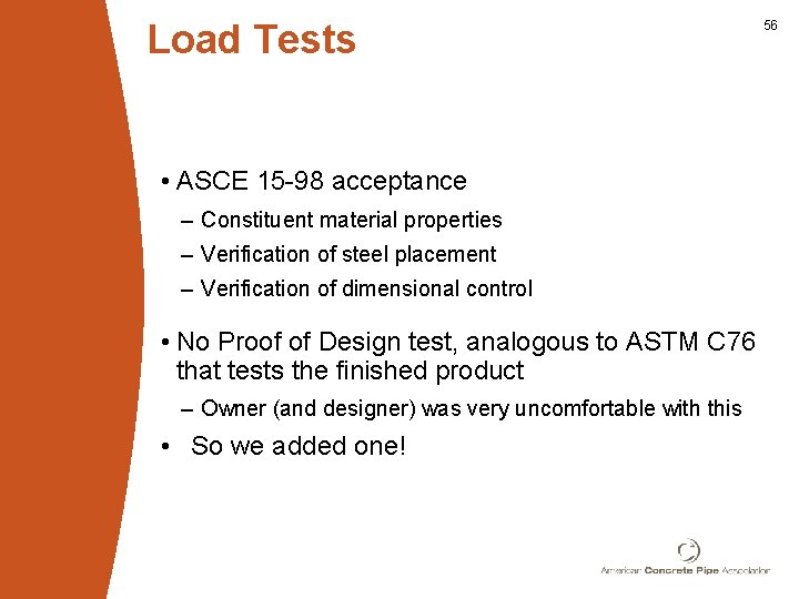 Load Tests • ASCE 15 -98 acceptance – Constituent material properties – Verification of
