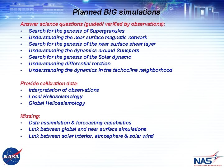 Planned BIG simulations Answer science questions (guided/ verified by observations): • Search for the