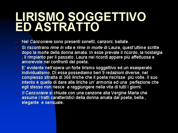 LIRISMO SOGGETTIVO ED ASTRATTO n n Nel Canzoniere sono presenti sonetti, canzoni, ballate. Si