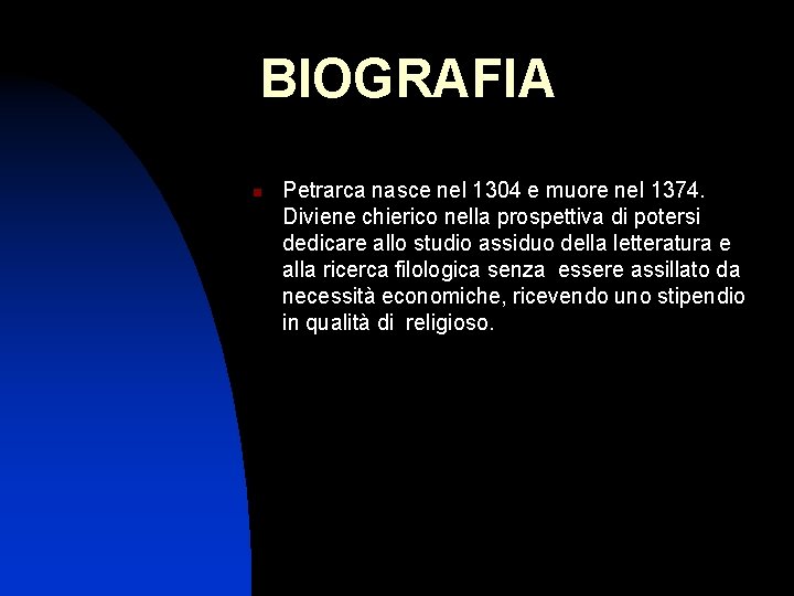 BIOGRAFIA n Petrarca nasce nel 1304 e muore nel 1374. Diviene chierico nella prospettiva