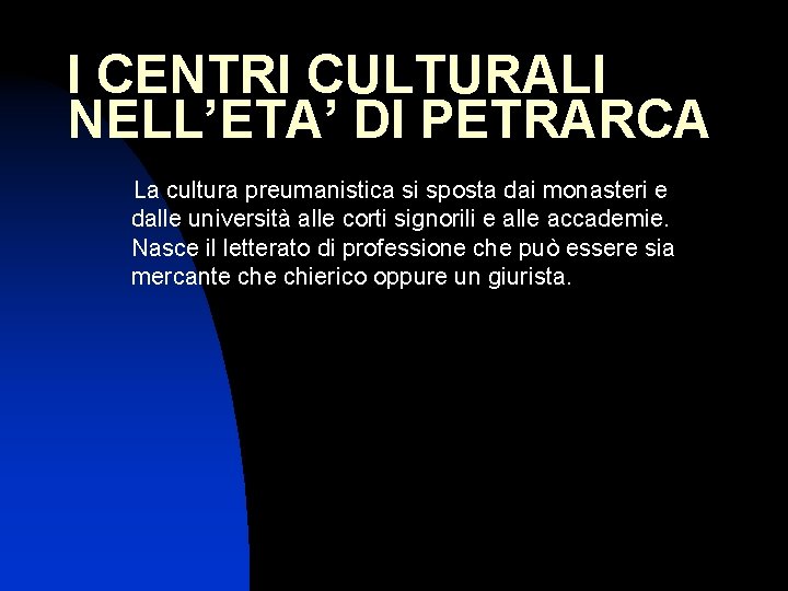 I CENTRI CULTURALI NELL’ETA’ DI PETRARCA La cultura preumanistica si sposta dai monasteri e