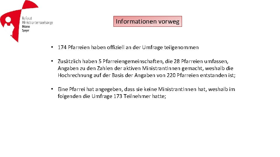 Informationen vorweg • 174 Pfarreien haben offiziell an der Umfrage teilgenommen • Zusätzlich haben