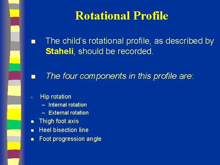 Rotational Profile n The child’s rotational profile, as described by Staheli, should be recorded.