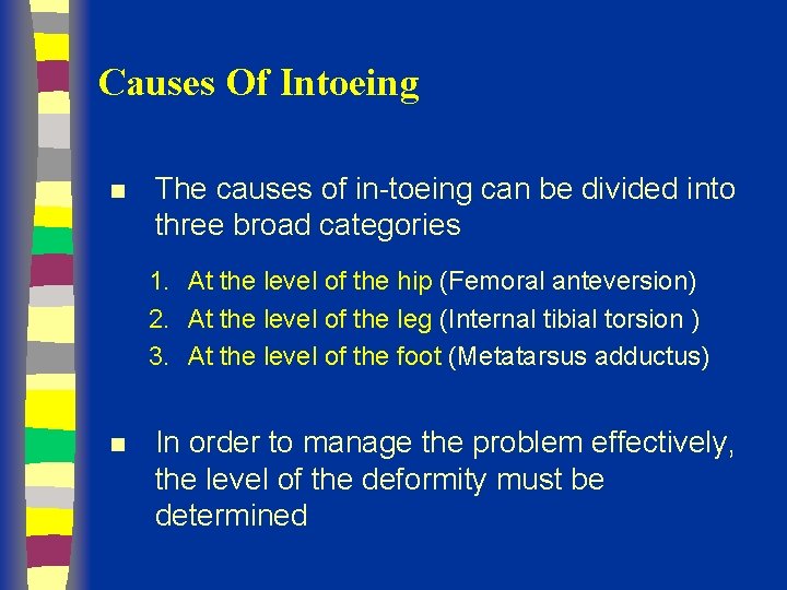 Causes Of Intoeing n The causes of in-toeing can be divided into three broad