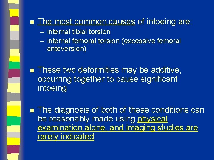 n The most common causes of intoeing are: – internal tibial torsion – internal