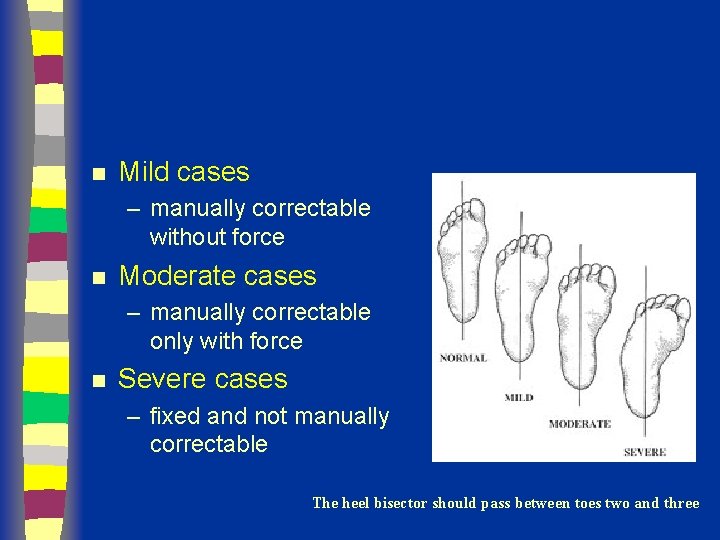 n Mild cases – manually correctable without force n Moderate cases – manually correctable