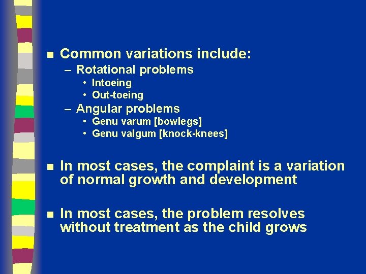 n Common variations include: – Rotational problems • Intoeing • Out-toeing – Angular problems