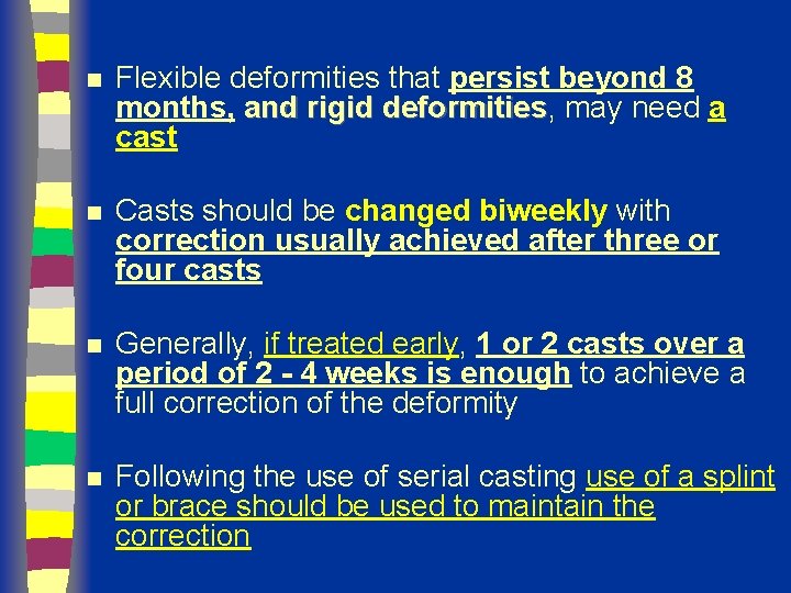 n Flexible deformities that persist beyond 8 months, and rigid deformities, deformities may need