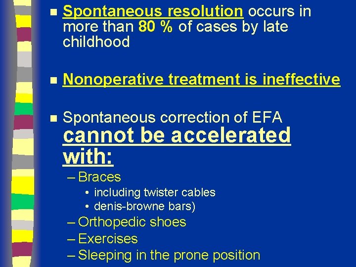 n Spontaneous resolution occurs in more than 80 % of cases by late childhood