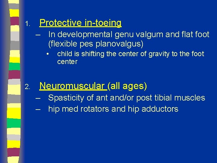 1. Protective in-toeing – In developmental genu valgum and flat foot (flexible pes planovalgus)