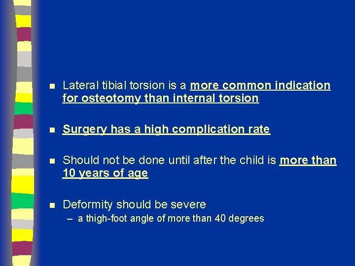 n Lateral tibial torsion is a more common indication for osteotomy than internal torsion