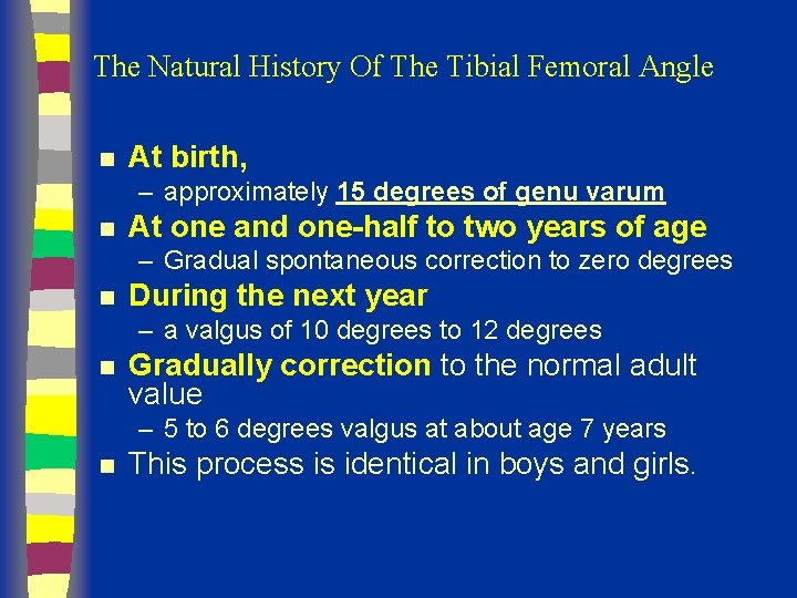 The Natural History Of The Tibial Femoral Angle n At birth, – approximately 15