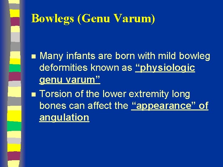 Bowlegs (Genu Varum) n n Many infants are born with mild bowleg deformities known