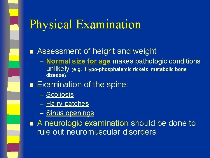 Physical Examination n Assessment of height and weight – Normal size for age makes