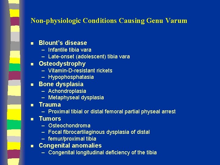 Non-physiologic Conditions Causing Genu Varum n Blount’s disease – Infantile tibia vara – Late-onset