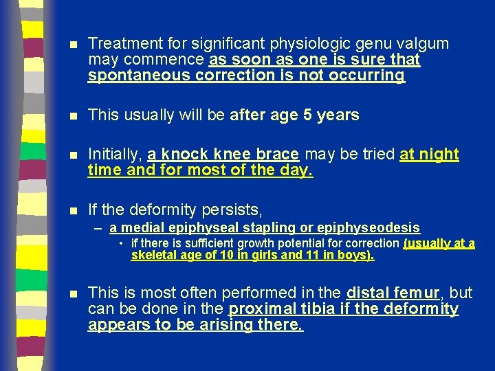 n Treatment for significant physiologic genu valgum may commence as soon as one is