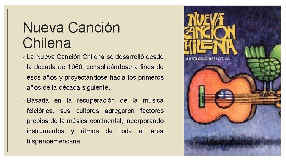 Nueva Canción Chilena ◦ La Nueva Canción Chilena se desarrolló desde la década de