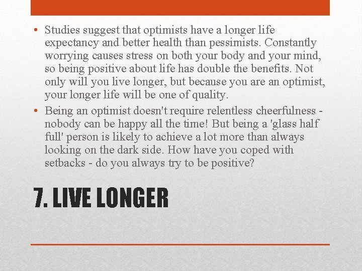  • Studies suggest that optimists have a longer life expectancy and better health