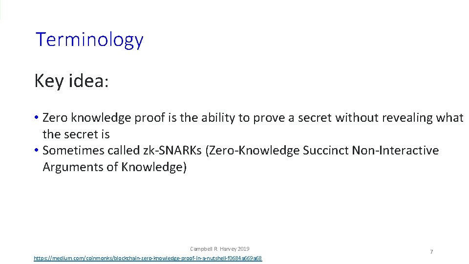 Terminology Key idea: • Zero knowledge proof is the ability to prove a secret