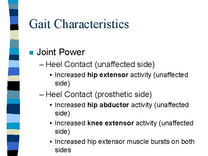 Gait Characteristics n Joint Power – Heel Contact (unaffected side) • Increased hip extensor