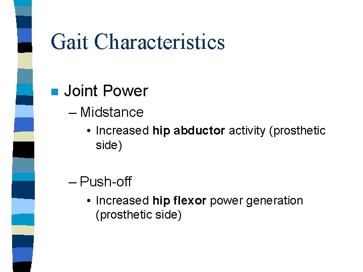 Gait Characteristics n Joint Power – Midstance • Increased hip abductor activity (prosthetic side)